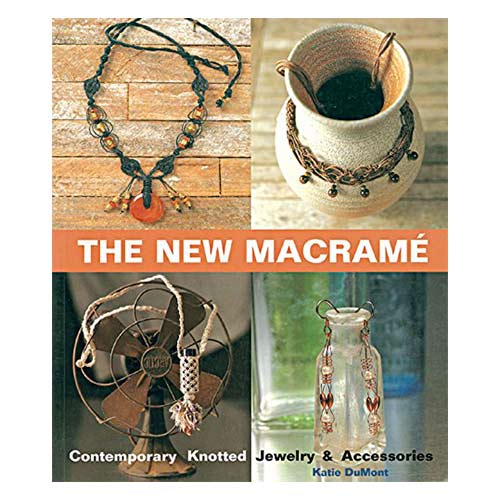 The New Macramé: Contemporary Knotted Jewelry and Accessories